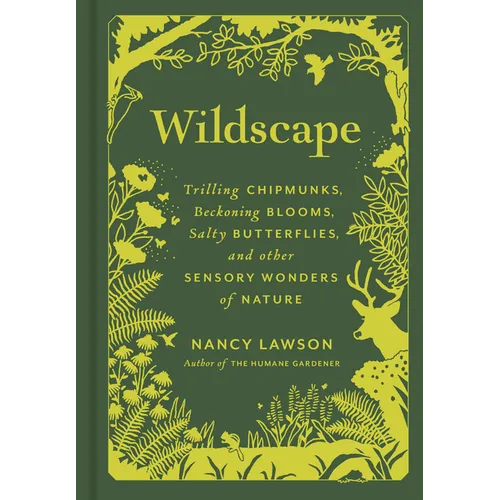 Wildscape: Trilling Chipmunks, Beckoning Blooms, Salty Butterflies, and Other Sensory Wonders of Nature - Hardcover